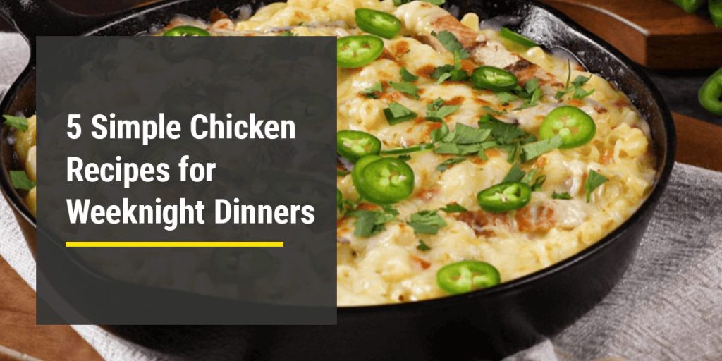 5 Simple Chicken Recipes for Weeknight Dinners